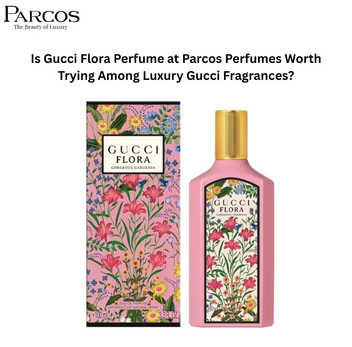 Is Gucci Flora Perfume at Parcos Perfumes Worth Trying Among Luxury Gucci Fragrances?